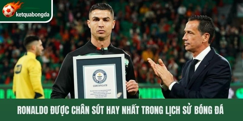 Ronaldo được chân sút hay nhất trong lịch sử bóng đá 
