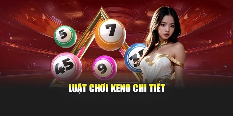 Luật chơi Keno chi tiết