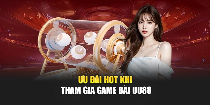Ưu đãi hot khi tham gia game bài uu88